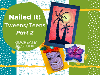 Nailed It!  PART 2 - Teens & Tweens & Teens Weekly Class  (10-14 Years)